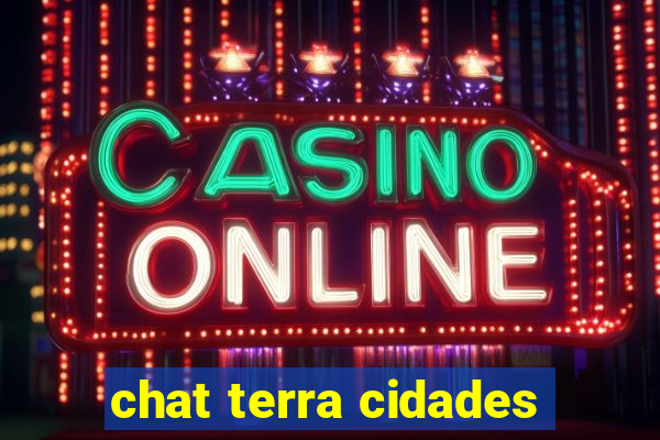 chat terra cidades
